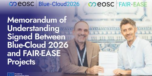  Memorandum of Understanding Signed Between Blue-Cloud 2026 and FAIR-EASE ProjectsMemorandum of Understanding Signed Between Blue-Cloud 2026 and FAIR-EASE Projects